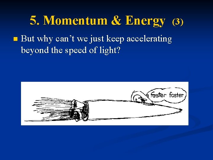 5. Momentum & Energy n (3) But why can’t we just keep accelerating beyond
