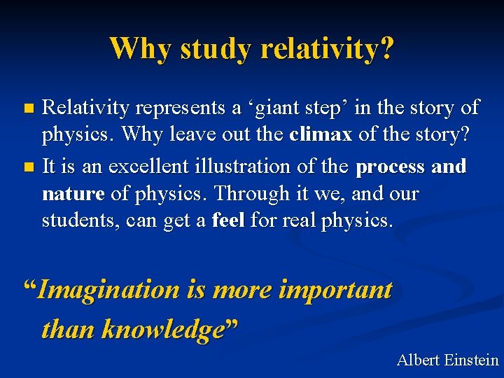 Why study relativity? Relativity represents a ‘giant step’ in the story of physics. Why