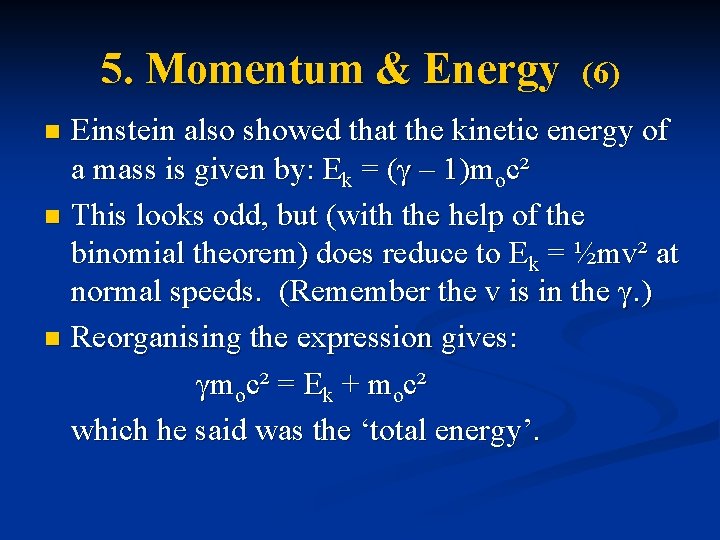 5. Momentum & Energy (6) Einstein also showed that the kinetic energy of a