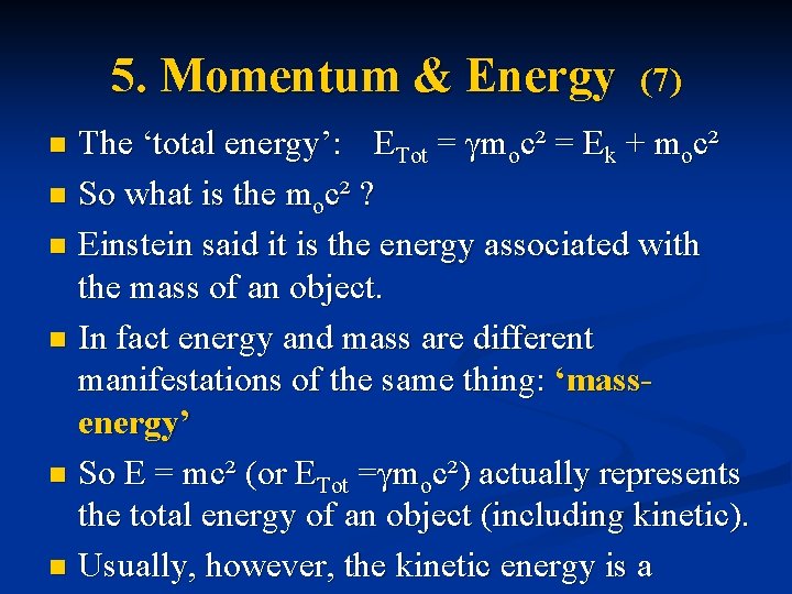 5. Momentum & Energy (7) The ‘total energy’: ETot = γmoc² = Ek +