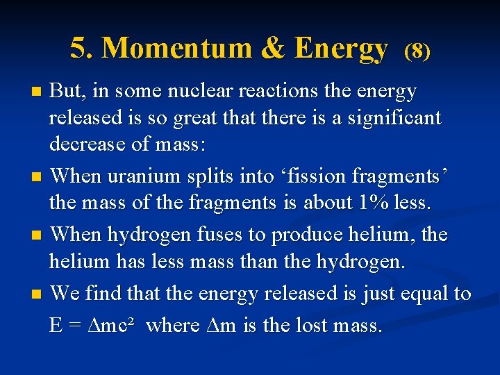 5. Momentum & Energy (8) But, in some nuclear reactions the energy released is