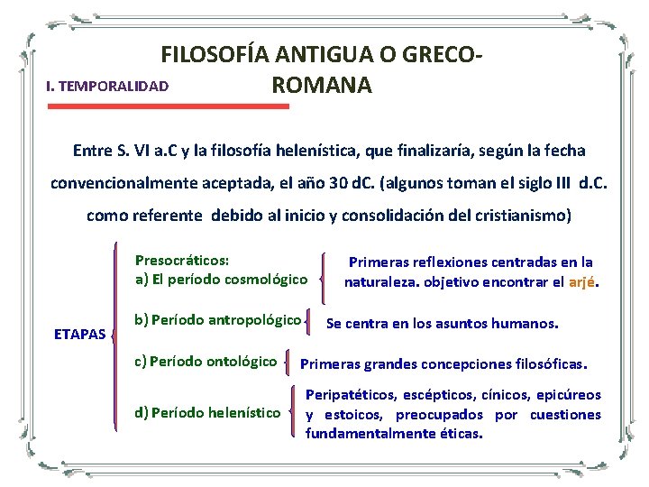 FILOSOFÍA ANTIGUA O GRECOI. TEMPORALIDAD ROMANA Entre S. VI a. C y la filosofía