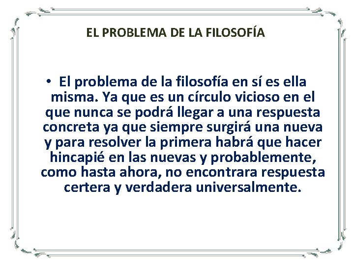 EL PROBLEMA DE LA FILOSOFÍA • El problema de la filosofía en sí es