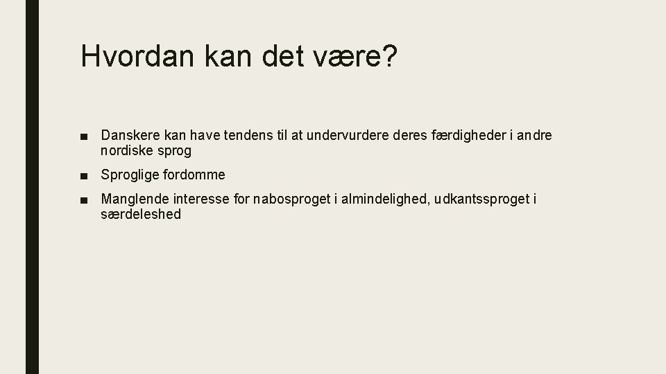 Hvordan kan det være? ■ Danskere kan have tendens til at undervurderes færdigheder i