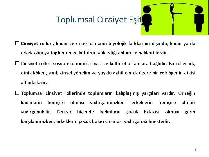 Toplumsal Cinsiyet Eşitliği � Cinsiyet rolleri, kadın ve erkek olmanın biyolojik farklarının dışında, kadın