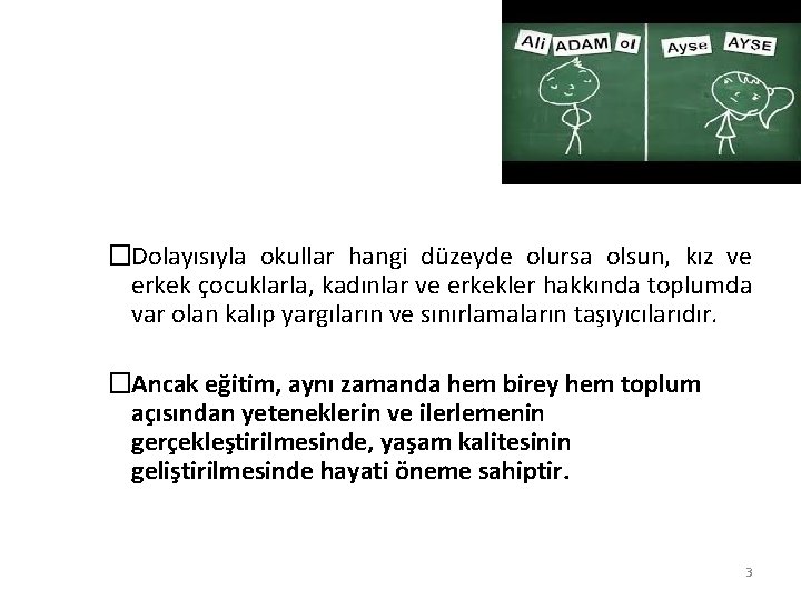 �Dolayısıyla okullar hangi düzeyde olursa olsun, kız ve erkek çocuklarla, kadınlar ve erkekler hakkında