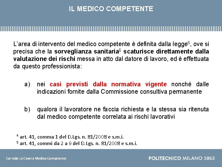 IL MEDICO COMPETENTE L’area di intervento del medico competente è definita dalla legge 5,