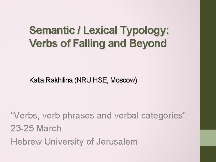 Semantic / Lexical Typology: Verbs of Falling and Beyond Katia Rakhilina (NRU HSE, Moscow)
