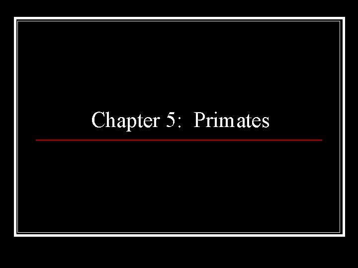 Chapter 5: Primates 