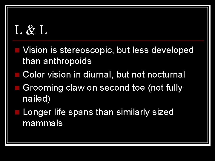 L&L Vision is stereoscopic, but less developed than anthropoids n Color vision in diurnal,