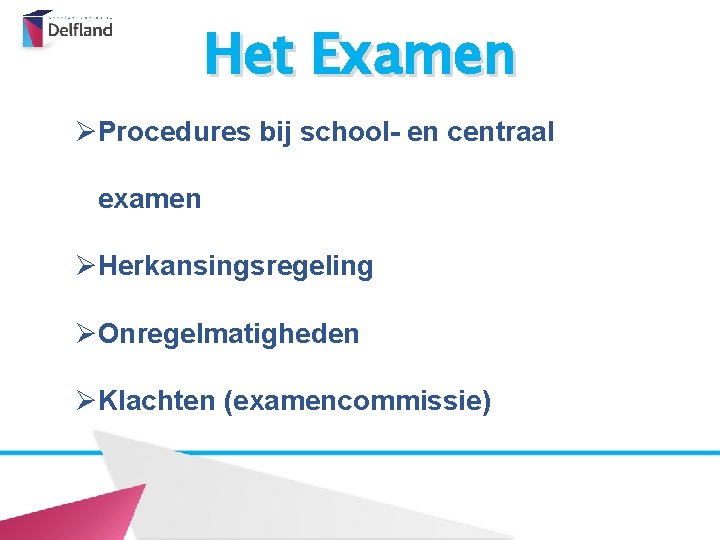 Het Examen ØProcedures bij school- en centraal examen ØHerkansingsregeling ØOnregelmatigheden ØKlachten (examencommissie) 