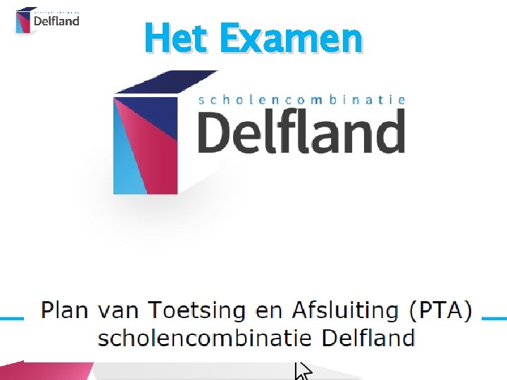 Het Examen ØExamenreglement en PTA https: //www. sc-delfland. nl/actueel/examens-en-ptas 