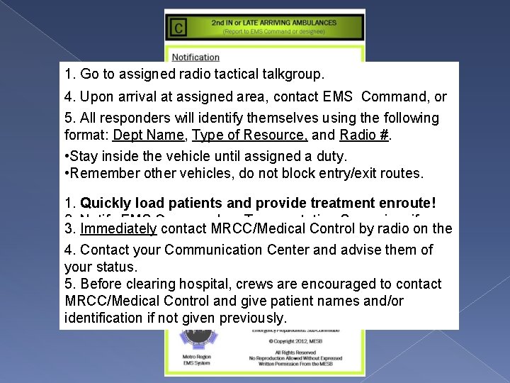 1. Go to assigned radio tactical talkgroup. 2. the Communication Center of the agency