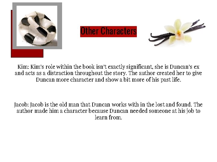 Other Characters Kim: Kim’s role within the book isn’t exactly significant, she is Duncan’s