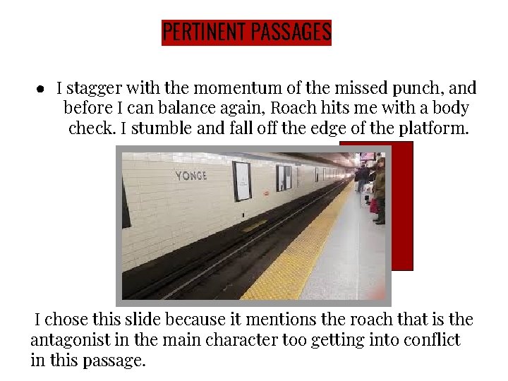 PERTINENT PASSAGES ● I stagger with the momentum of the missed punch, and before
