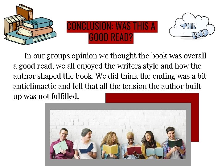 CONCLUSION: WAS THIS A GOOD READ? In our groups opinion we thought the book