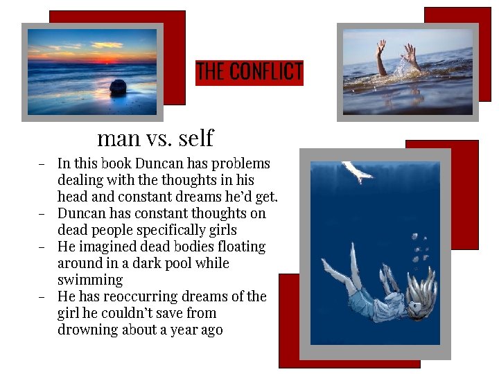 THE CONFLICT man vs. self - In this book Duncan has problems dealing with