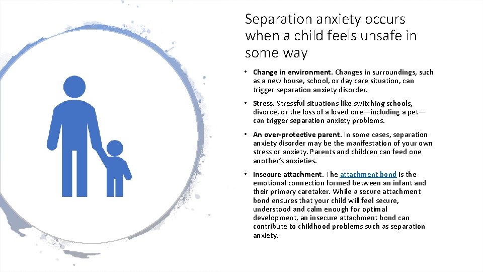 Separation anxiety occurs when a child feels unsafe in some way • Change in