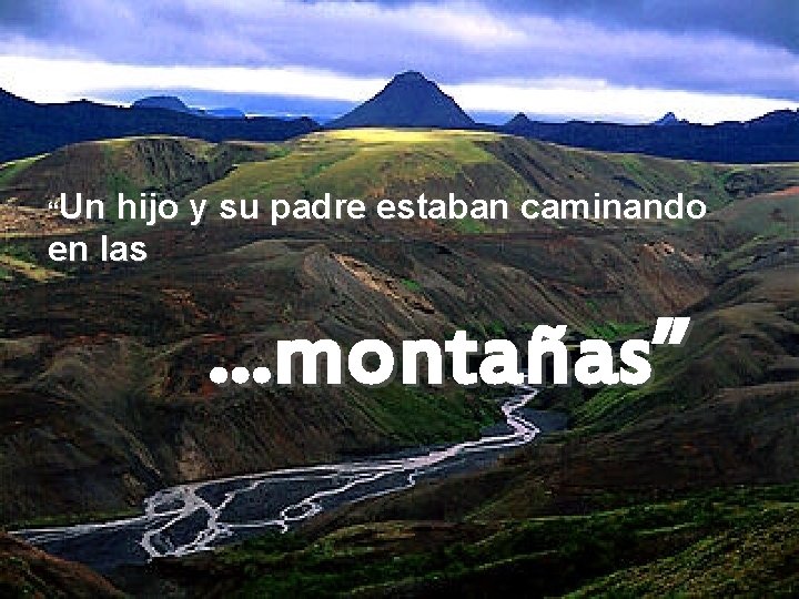 Un hijo y su padre estaban caminando en las “ . . . montañas”
