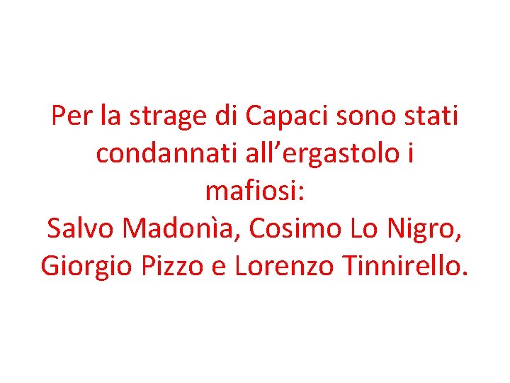 Per la strage di Capaci sono stati condannati all’ergastolo i mafiosi: Salvo Madonìa, Cosimo