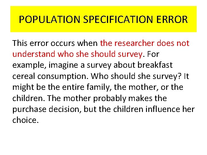 POPULATION SPECIFICATION ERROR This error occurs when the researcher does not understand who she