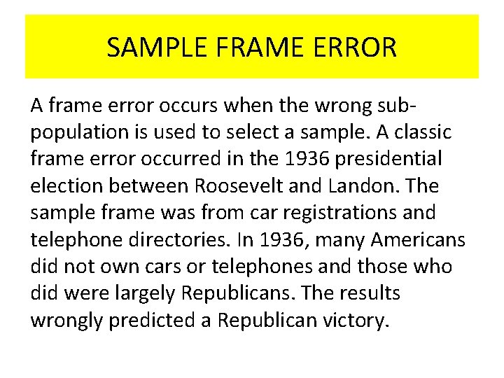SAMPLE FRAME ERROR A frame error occurs when the wrong subpopulation is used to