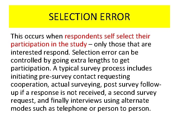SELECTION ERROR This occurs when respondents self select their participation in the study –