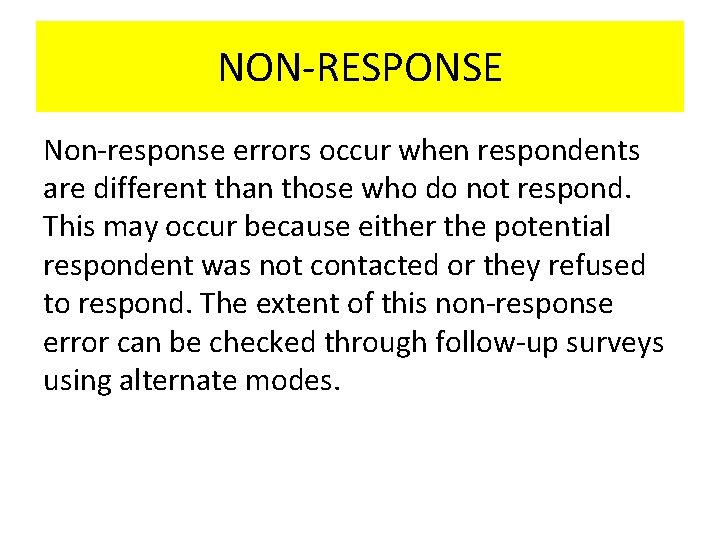 NON-RESPONSE Non-response errors occur when respondents are different than those who do not respond.