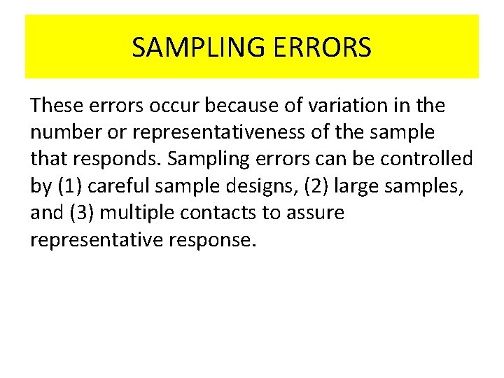 SAMPLING ERRORS These errors occur because of variation in the number or representativeness of