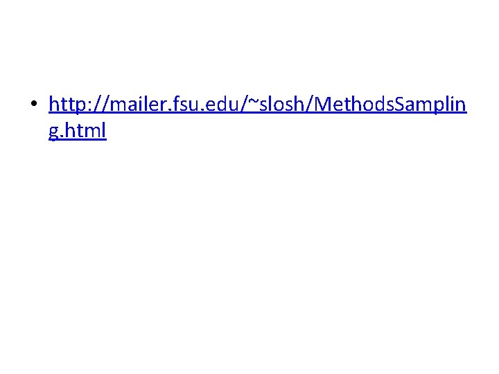  • http: //mailer. fsu. edu/~slosh/Methods. Samplin g. html 