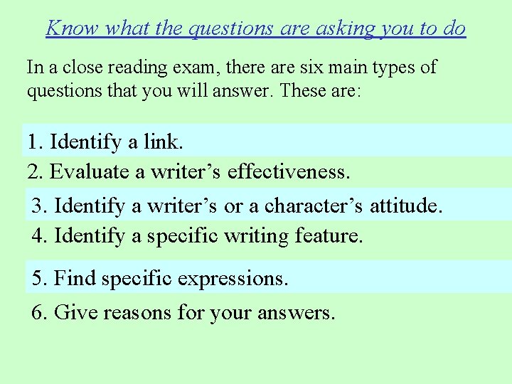 Know what the questions are asking you to do In a close reading exam,