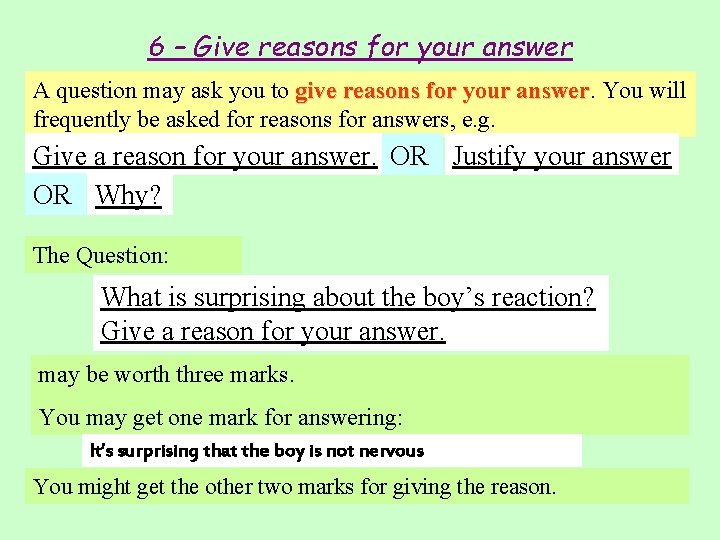 6 – Give reasons for your answer A question may ask you to give
