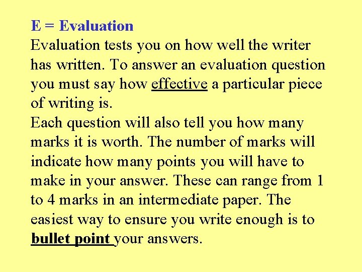 E = Evaluation tests you on how well the writer has written. To answer