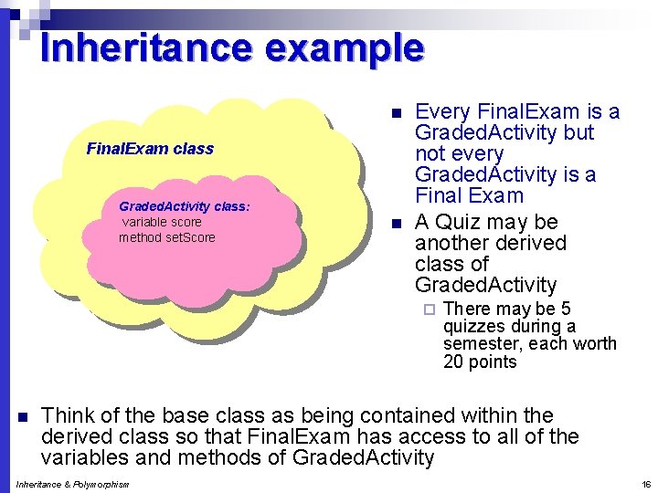 Inheritance example n Final. Exam class Graded. Activity class: variable score method set. Score