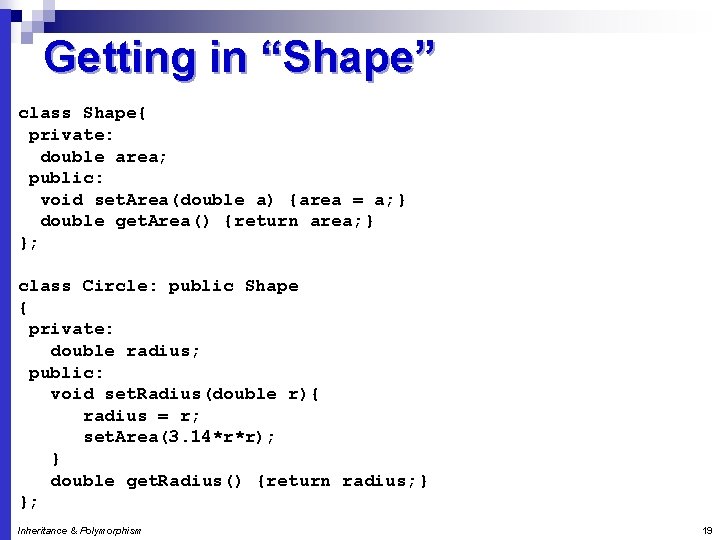 Getting in “Shape” class Shape{ private: double area; public: void set. Area(double a) {area