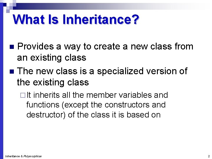 What Is Inheritance? Provides a way to create a new class from an existing