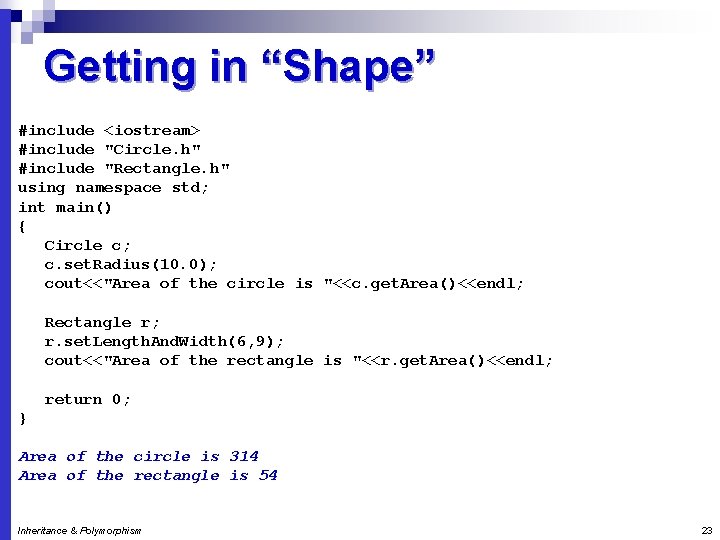 Getting in “Shape” #include <iostream> #include "Circle. h" #include "Rectangle. h" using namespace std;