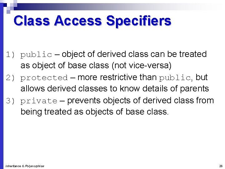 Class Access Specifiers 1) public – object of derived class can be treated as