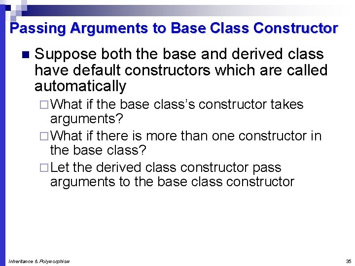 Passing Arguments to Base Class Constructor n Suppose both the base and derived class