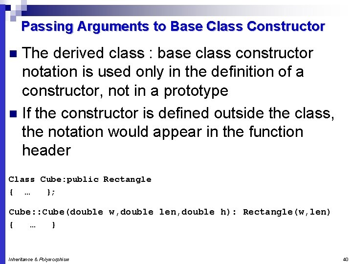 Passing Arguments to Base Class Constructor The derived class : base class constructor notation