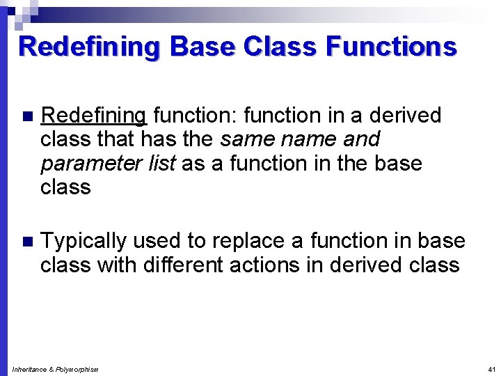 Redefining Base Class Functions n Redefining function: function in a derived class that has