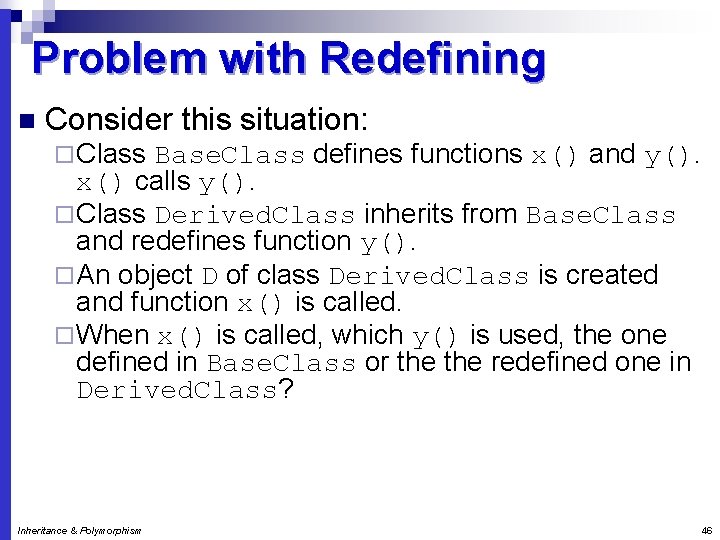 Problem with Redefining n Consider this situation: ¨ Class Base. Class defines functions x()