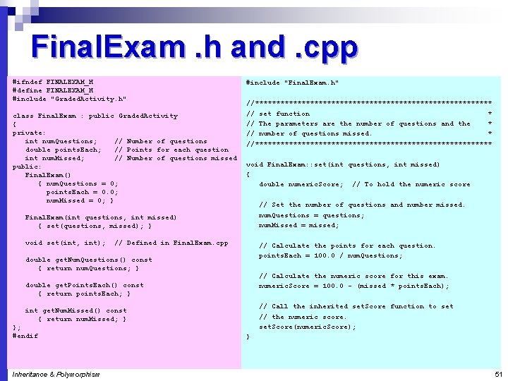 Final. Exam. h and. cpp #ifndef FINALEXAM_H #define FINALEXAM_H #include "Graded. Activity. h" class