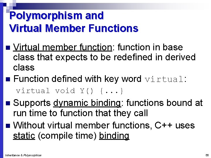 Polymorphism and Virtual Member Functions Virtual member function: function in base class that expects