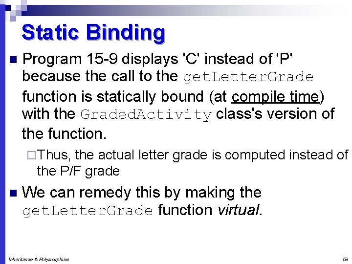 Static Binding n Program 15 -9 displays 'C' instead of 'P' because the call