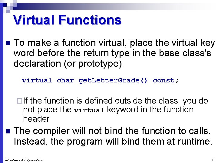 Virtual Functions n To make a function virtual, place the virtual key word before