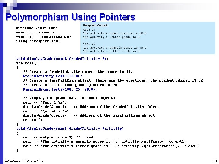 Polymorphism Using Pointers #include <iostream> #include <iomanip> #include "Pass. Fail. Exam. h" using namespace