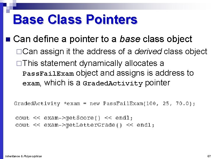 Base Class Pointers n Can define a pointer to a base class object ¨