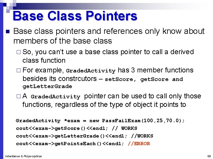 Base Class Pointers n Base class pointers and references only know about members of