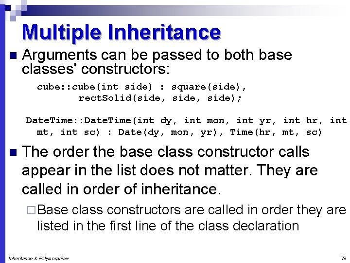 Multiple Inheritance n Arguments can be passed to both base classes' constructors: cube: :